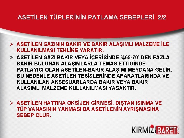 ASETİLEN TÜPLERİNİN PATLAMA SEBEPLERİ 2/2 Ø ASETİLEN GAZININ BAKIR VE BAKIR ALAŞIMLI MALZEME İLE ASETİLEN TÜPLERİNİN PATLAMA SEBEPLERİ 2/2 Ø ASETİLEN GAZININ BAKIR VE BAKIR ALAŞIMLI MALZEME İLE