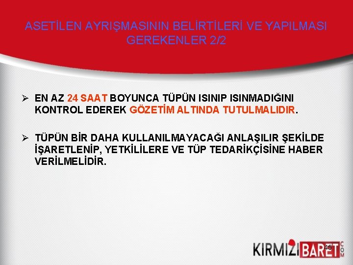 ASETİLEN AYRIŞMASININ BELİRTİLERİ VE YAPILMASI GEREKENLER 2/2 Ø EN AZ 24 SAAT BOYUNCA TÜPÜN ASETİLEN AYRIŞMASININ BELİRTİLERİ VE YAPILMASI GEREKENLER 2/2 Ø EN AZ 24 SAAT BOYUNCA TÜPÜN