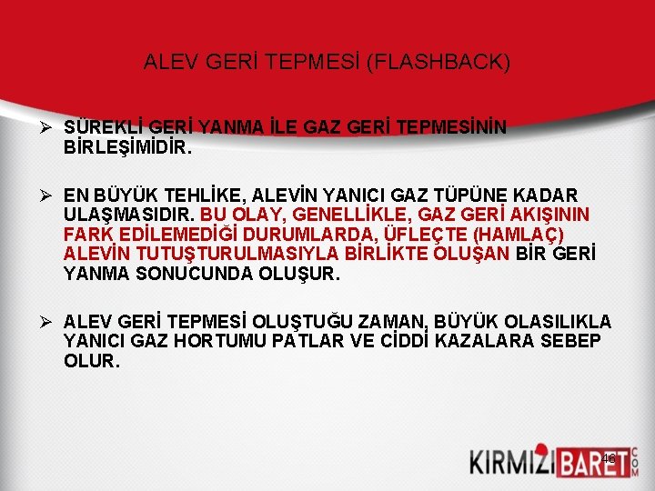 ALEV GERİ TEPMESİ (FLASHBACK) Ø SÜREKLİ GERİ YANMA İLE GAZ GERİ TEPMESİNİN BİRLEŞİMİDİR. Ø ALEV GERİ TEPMESİ (FLASHBACK) Ø SÜREKLİ GERİ YANMA İLE GAZ GERİ TEPMESİNİN BİRLEŞİMİDİR. Ø