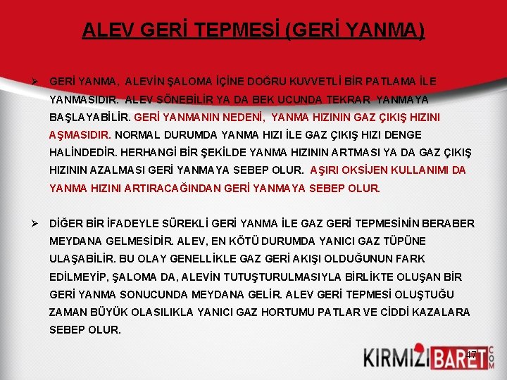 ALEV GERİ TEPMESİ (GERİ YANMA) Ø GERİ YANMA, ALEVİN ŞALOMA İÇİNE DOĞRU KUVVETLİ BİR ALEV GERİ TEPMESİ (GERİ YANMA) Ø GERİ YANMA, ALEVİN ŞALOMA İÇİNE DOĞRU KUVVETLİ BİR