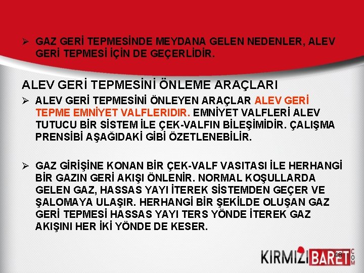 Ø GAZ GERİ TEPMESİNDE MEYDANA GELEN NEDENLER, ALEV GERİ TEPMESİ İÇİN DE GEÇERLİDİR. ALEV Ø GAZ GERİ TEPMESİNDE MEYDANA GELEN NEDENLER, ALEV GERİ TEPMESİ İÇİN DE GEÇERLİDİR. ALEV