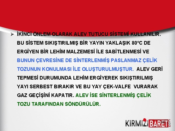 Ø İKİNCİ ÖNLEM OLARAK ALEV TUTUCU SİSTEMİ KULLANILIR. BU SİSTEM SIKIŞTIRILMIŞ BİR YAYIN YAKLAŞIK Ø İKİNCİ ÖNLEM OLARAK ALEV TUTUCU SİSTEMİ KULLANILIR. BU SİSTEM SIKIŞTIRILMIŞ BİR YAYIN YAKLAŞIK