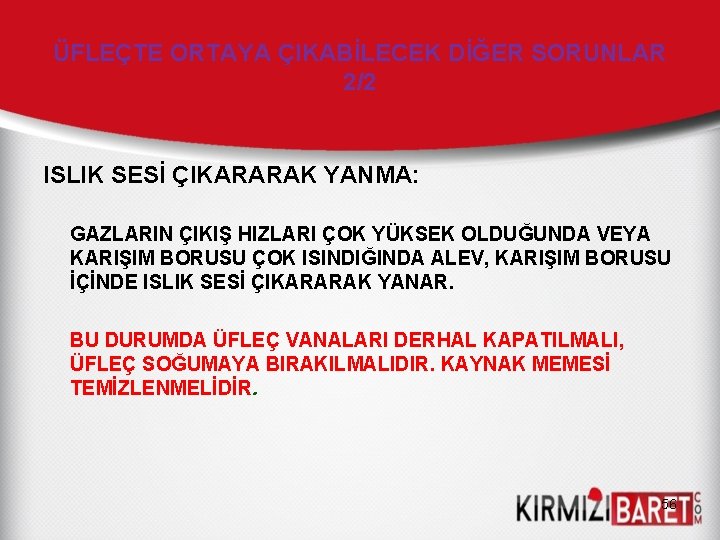 ÜFLEÇTE ORTAYA ÇIKABİLECEK DİĞER SORUNLAR 2/2 ISLIK SESİ ÇIKARARAK YANMA: GAZLARIN ÇIKIŞ HIZLARI ÇOK ÜFLEÇTE ORTAYA ÇIKABİLECEK DİĞER SORUNLAR 2/2 ISLIK SESİ ÇIKARARAK YANMA: GAZLARIN ÇIKIŞ HIZLARI ÇOK