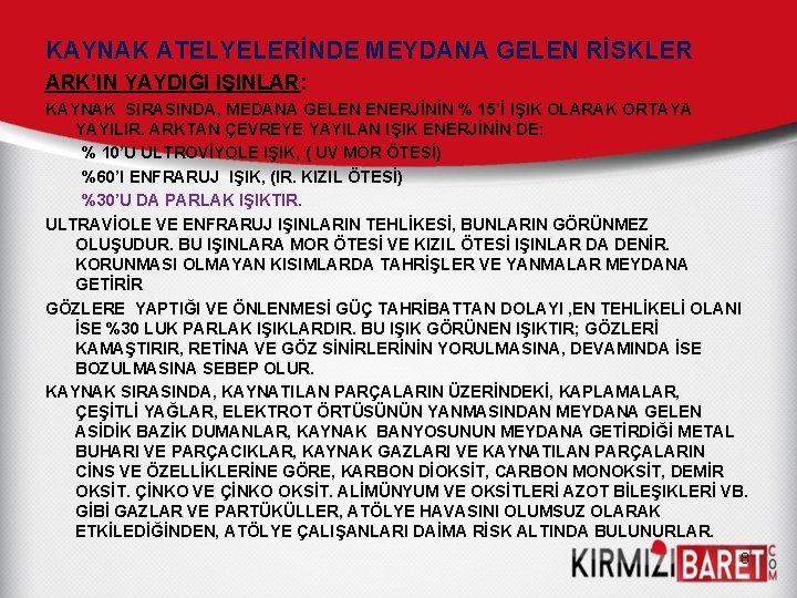 KAYNAK ATELYELERİNDE MEYDANA GELEN RİSKLER ARK’IN YAYDIĞI IŞINLAR: KAYNAK SIRASINDA, MEDANA GELEN ENERJİNİN % KAYNAK ATELYELERİNDE MEYDANA GELEN RİSKLER ARK’IN YAYDIĞI IŞINLAR: KAYNAK SIRASINDA, MEDANA GELEN ENERJİNİN %