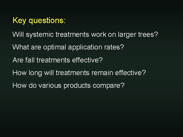 Key questions: Will systemic treatments work on larger trees? What are optimal application rates?