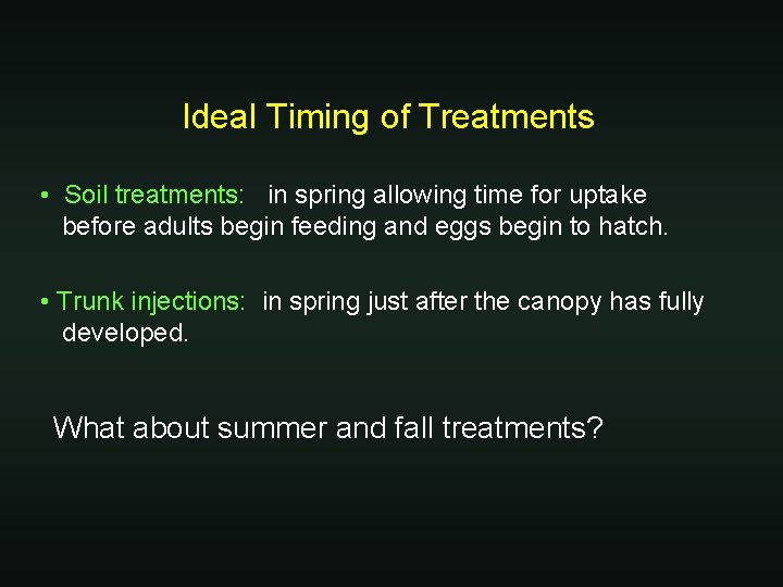 Ideal Timing of Treatments • Soil treatments: in spring allowing time for uptake before