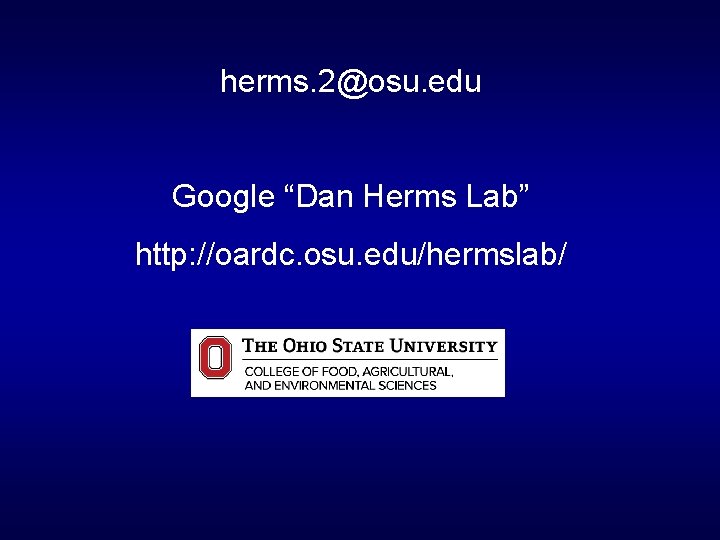 herms. 2@osu. edu Google “Dan Herms Lab” http: //oardc. osu. edu/hermslab/ 