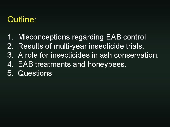 Outline: 1. 2. 3. 4. 5. Misconceptions regarding EAB control. Results of multi-year insecticide