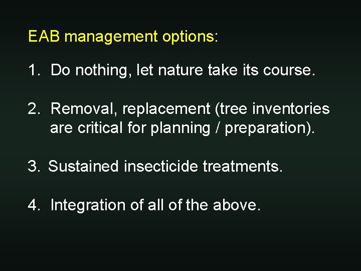 EAB management options: 1. Do nothing, let nature take its course. 2. Removal, replacement