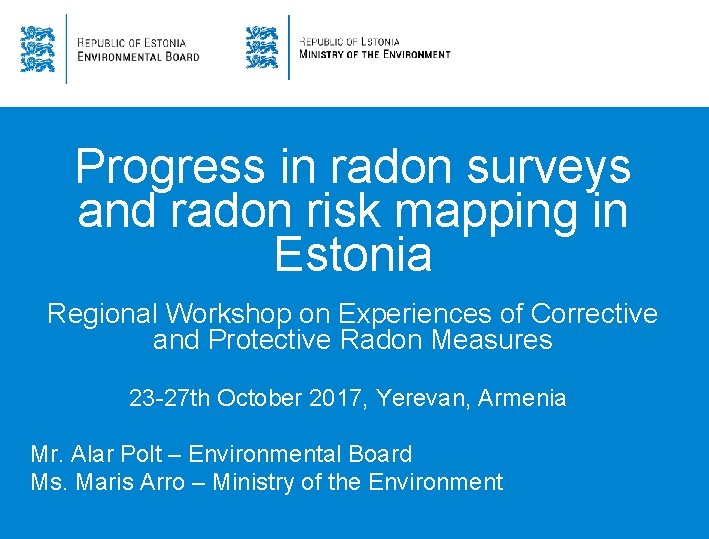 Progress in radon surveys and radon risk mapping in Estonia Regional Workshop on Experiences