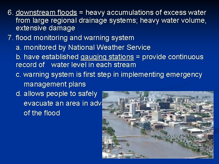 6. downstream floods = heavy accumulations of excess water from large regional drainage systems;