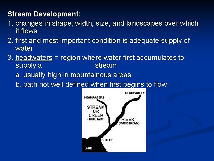 Stream Development: 1. changes in shape, width, size, and landscapes over which it flows