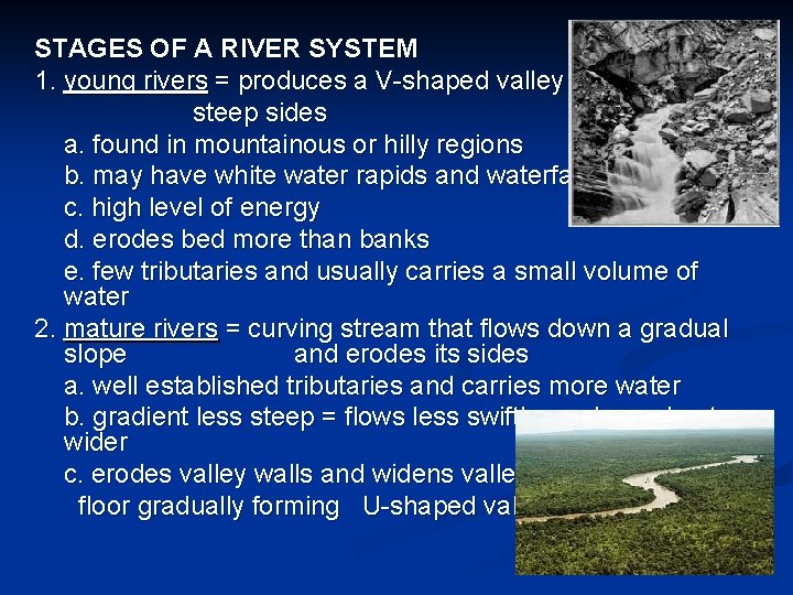 STAGES OF A RIVER SYSTEM 1. young rivers = produces a V-shaped valley with
