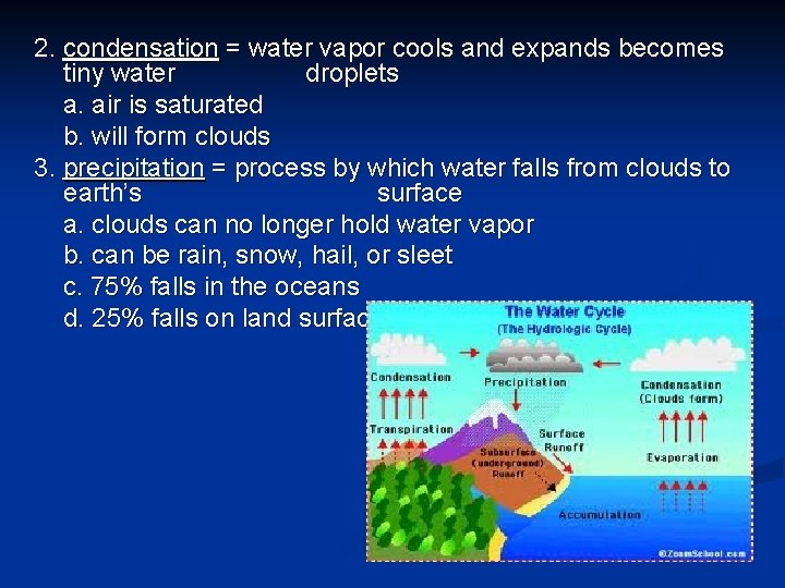 2. condensation = water vapor cools and expands becomes tiny water droplets a. air
