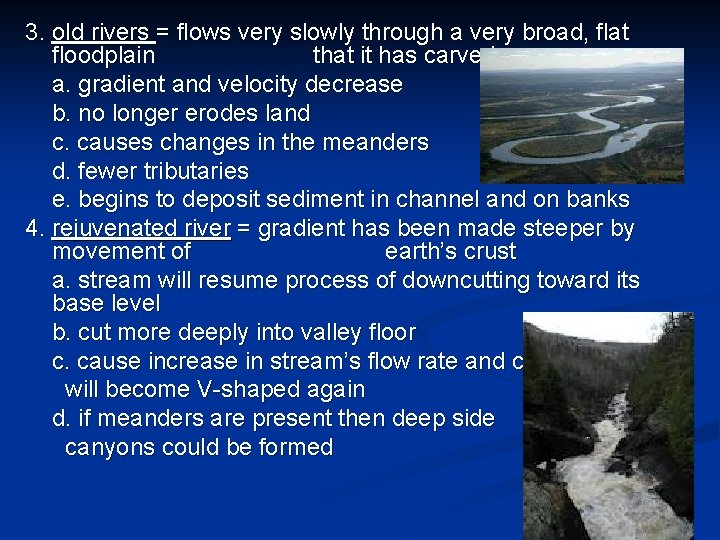 3. old rivers = flows very slowly through a very broad, flat floodplain that