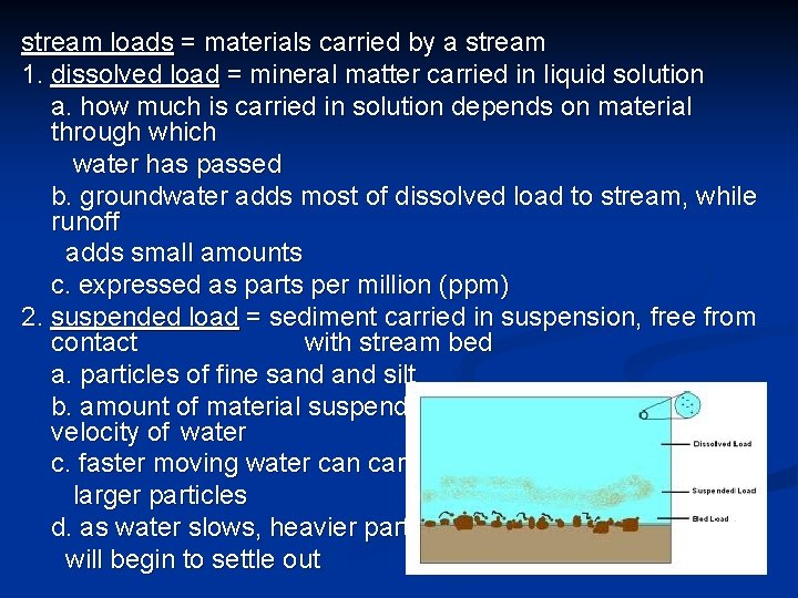 stream loads = materials carried by a stream 1. dissolved load = mineral matter