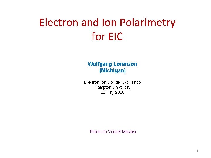 Electron and Ion Polarimetry for EIC Wolfgang Lorenzon (Michigan) Electron-Ion Collider Workshop Hampton University