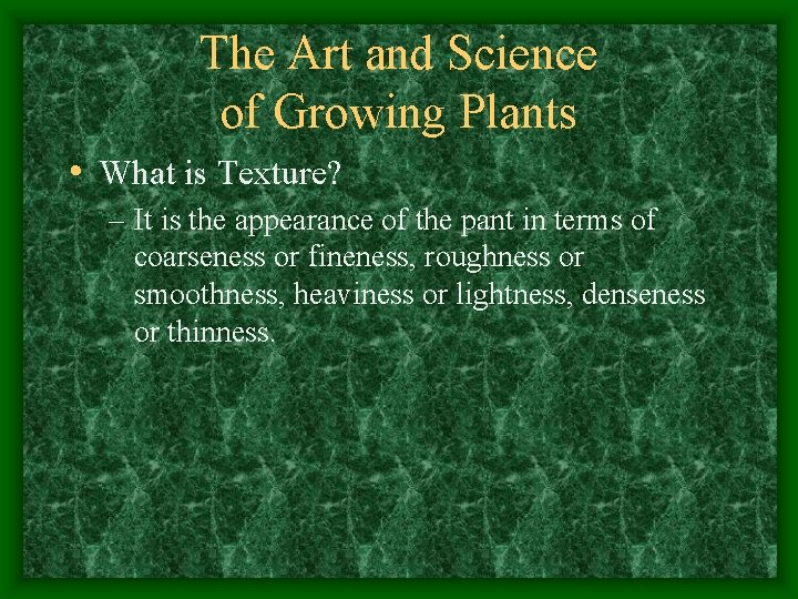 The Art and Science of Growing Plants • What is Texture? – It is