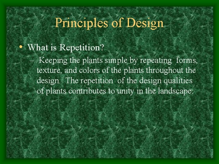 Principles of Design • What is Repetition? – Keeping the plants simple by repeating