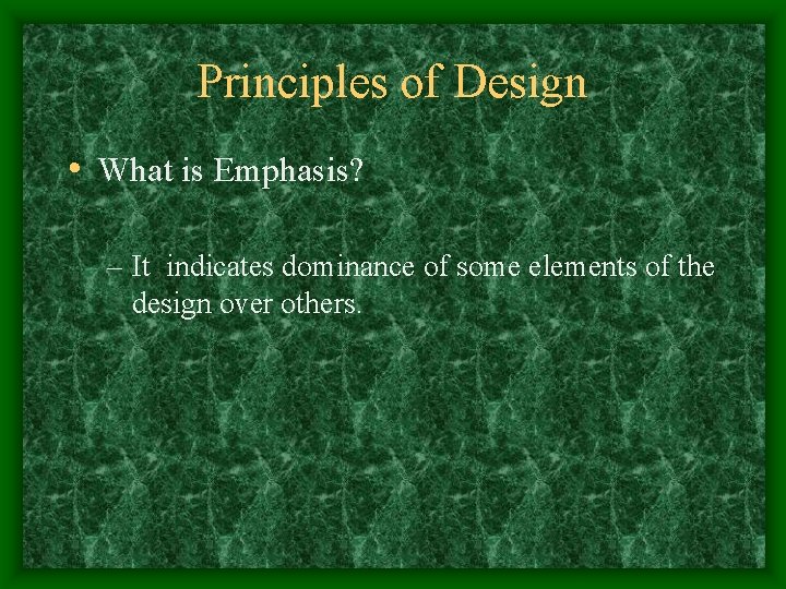 Principles of Design • What is Emphasis? – It indicates dominance of some elements