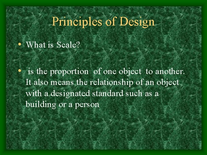 Principles of Design • What is Scale? • is the proportion of one object