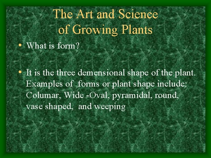 The Art and Science of Growing Plants • What is form? • It is