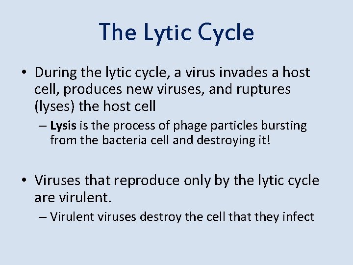 The Lytic Cycle • During the lytic cycle, a virus invades a host cell,