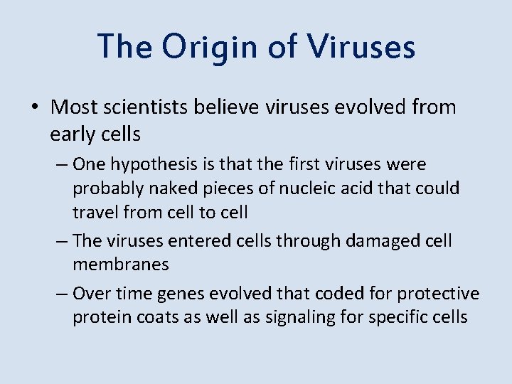 The Origin of Viruses • Most scientists believe viruses evolved from early cells –