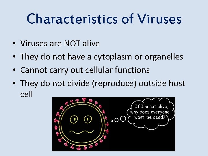 Characteristics of Viruses • • Viruses are NOT alive They do not have a