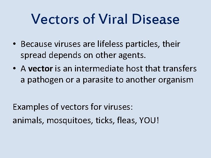 Vectors of Viral Disease • Because viruses are lifeless particles, their spread depends on