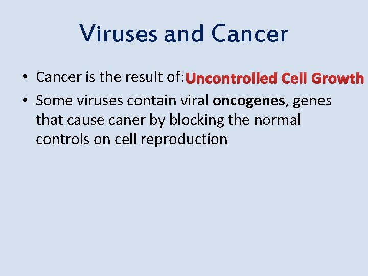 Viruses and Cancer • Cancer is the result of: Uncontrolled Cell Growth • Some