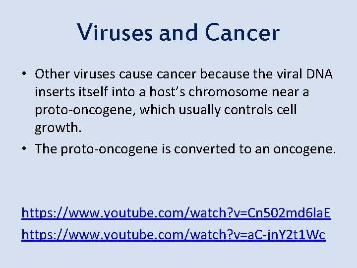 Viruses and Cancer • Other viruses cause cancer because the viral DNA inserts itself