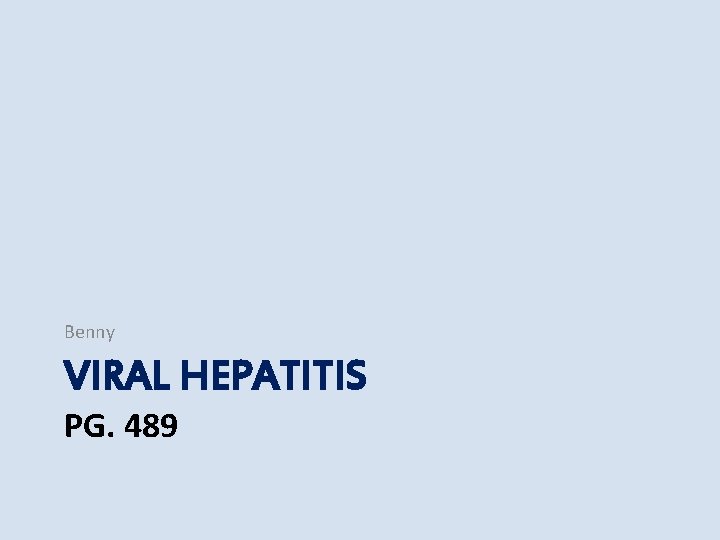 Benny VIRAL HEPATITIS PG. 489 