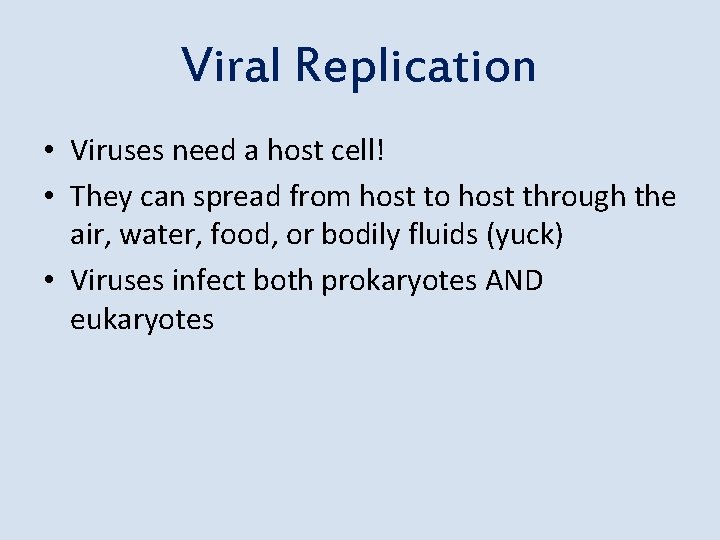 Viral Replication • Viruses need a host cell! • They can spread from host
