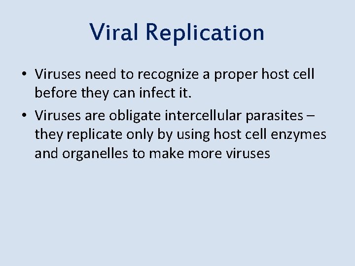 Viral Replication • Viruses need to recognize a proper host cell before they can