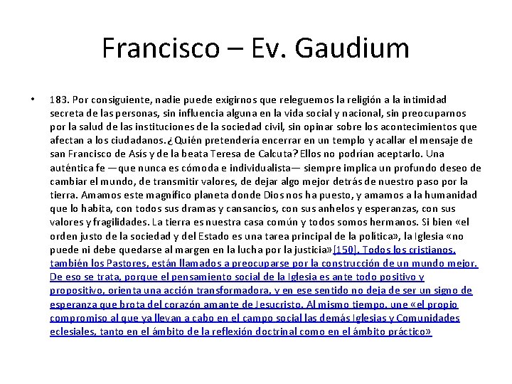 Francisco – Ev. Gaudium • 183. Por consiguiente, nadie puede exigirnos que releguemos la