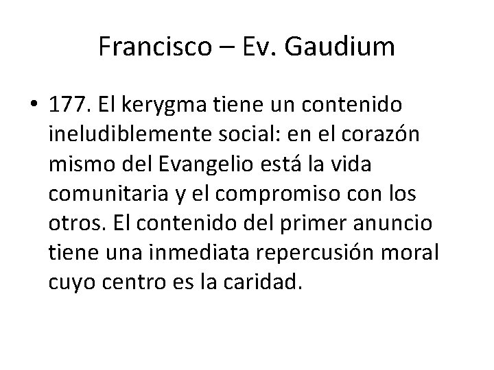 Francisco – Ev. Gaudium • 177. El kerygma tiene un contenido ineludiblemente social: en