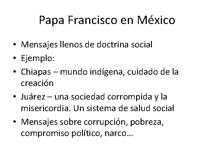 Papa Francisco en México • Mensajes llenos de doctrina social • Ejemplo: • Chiapas