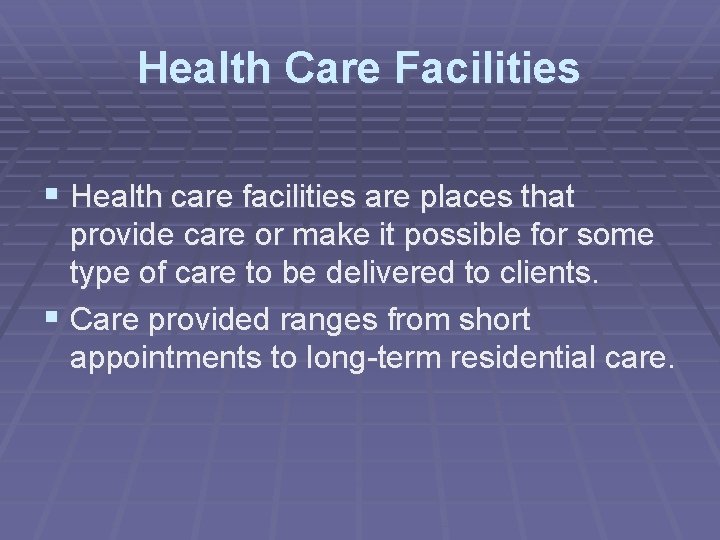 Health Care Facilities § Health care facilities are places that provide care or make