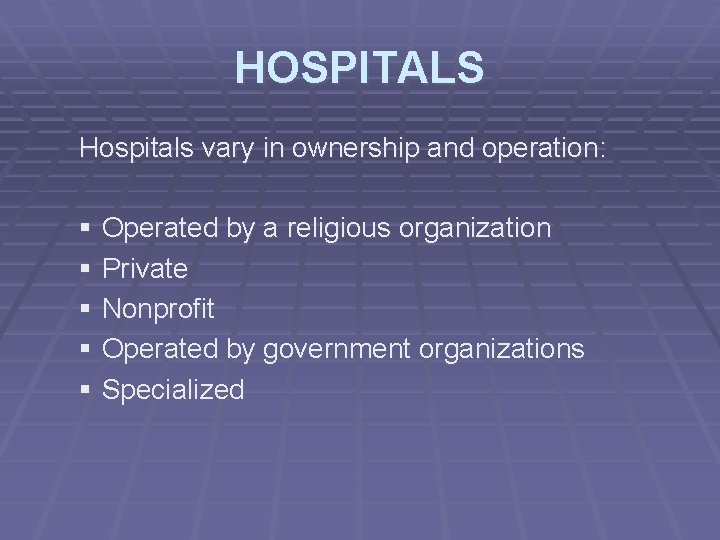 HOSPITALS Hospitals vary in ownership and operation: § Operated by a religious organization §