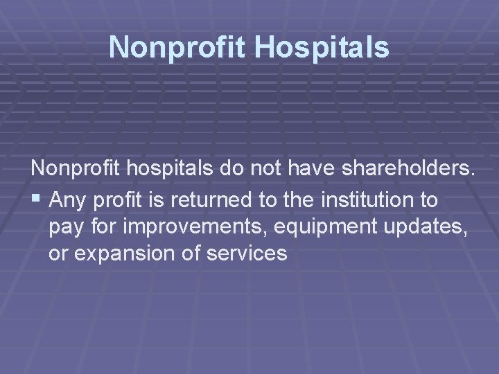 Nonprofit Hospitals Nonprofit hospitals do not have shareholders. § Any profit is returned to