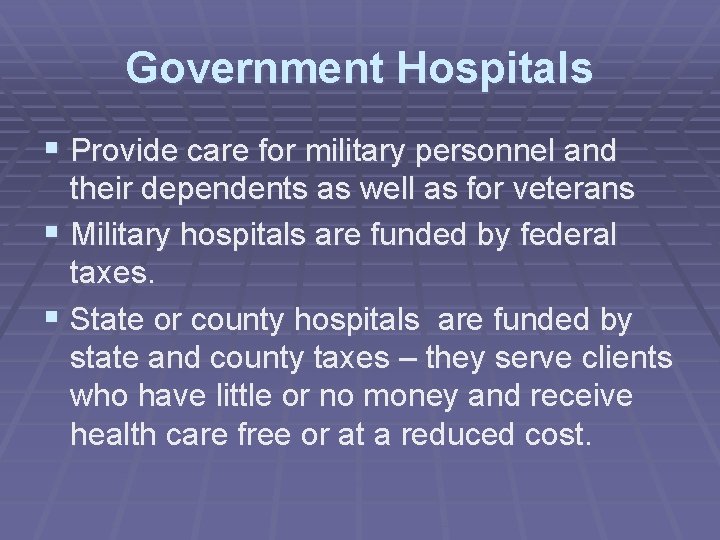 Government Hospitals § Provide care for military personnel and their dependents as well as