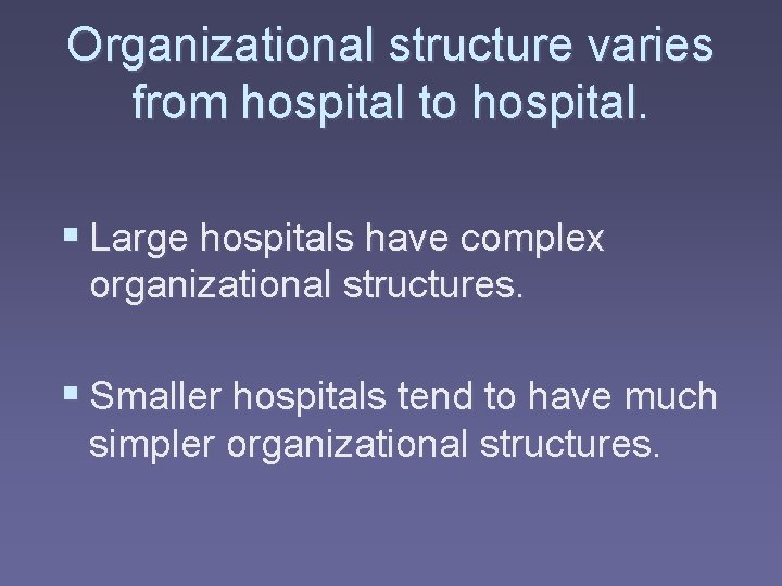 Organizational structure varies from hospital to hospital. § Large hospitals have complex organizational structures.