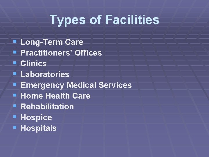 Types of Facilities § § § § § Long-Term Care Practitioners’ Offices Clinics Laboratories