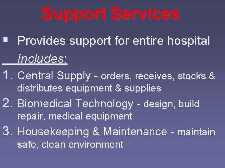 Support Services § Provides support for entire hospital Includes: 1. Central Supply - orders,