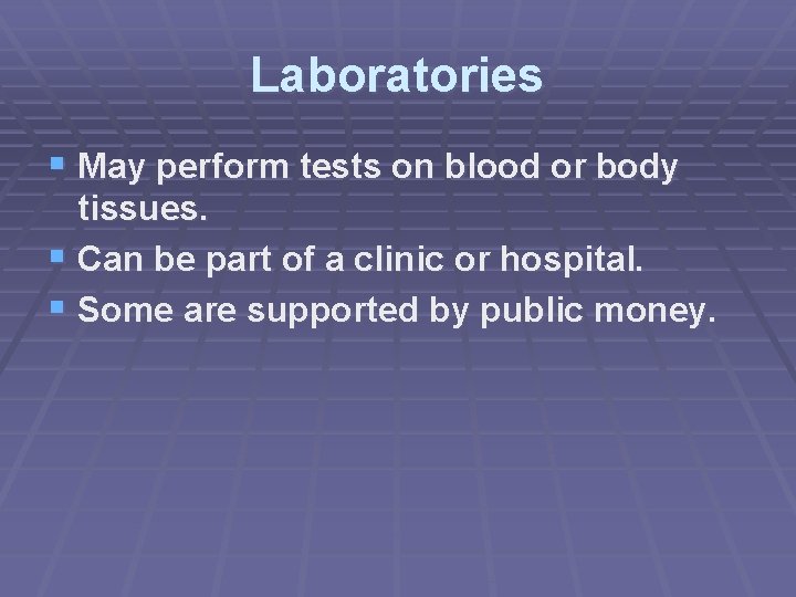 Laboratories § May perform tests on blood or body tissues. § Can be part