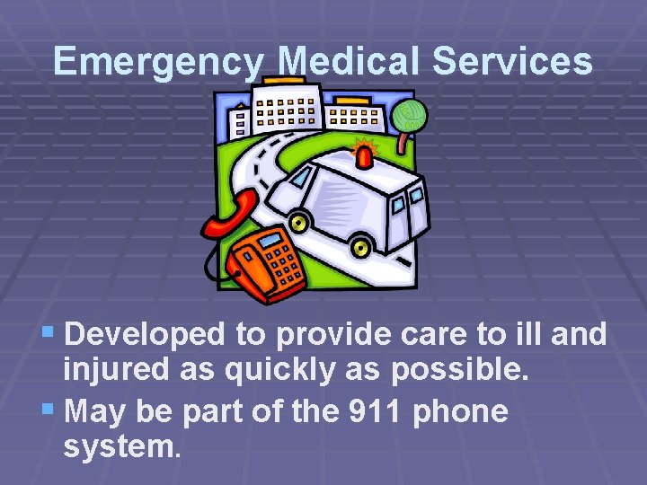 Emergency Medical Services § Developed to provide care to ill and injured as quickly