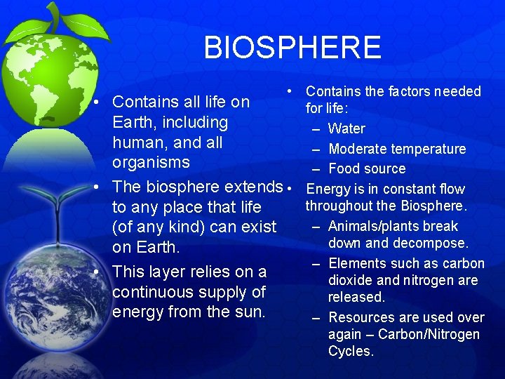 BIOSPHERE • Contains the factors needed • Contains all life on for life: Earth, BIOSPHERE • Contains the factors needed • Contains all life on for life: Earth,
