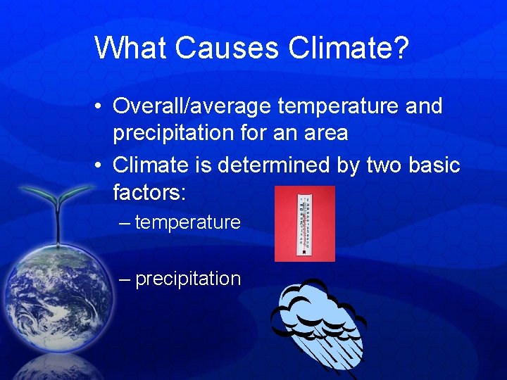 What Causes Climate? • Overall/average temperature and precipitation for an area • Climate is What Causes Climate? • Overall/average temperature and precipitation for an area • Climate is