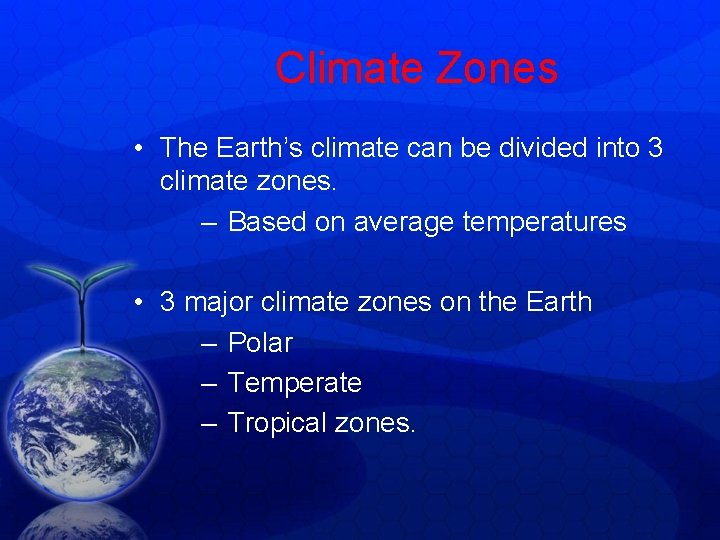 Climate Zones • The Earth’s climate can be divided into 3 climate zones. – Climate Zones • The Earth’s climate can be divided into 3 climate zones. –